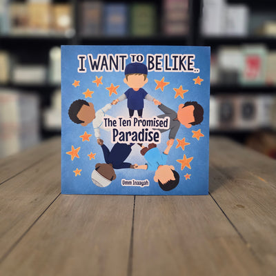 I Want to be like.. The Ten Promised Paradise By Umm Inaayah