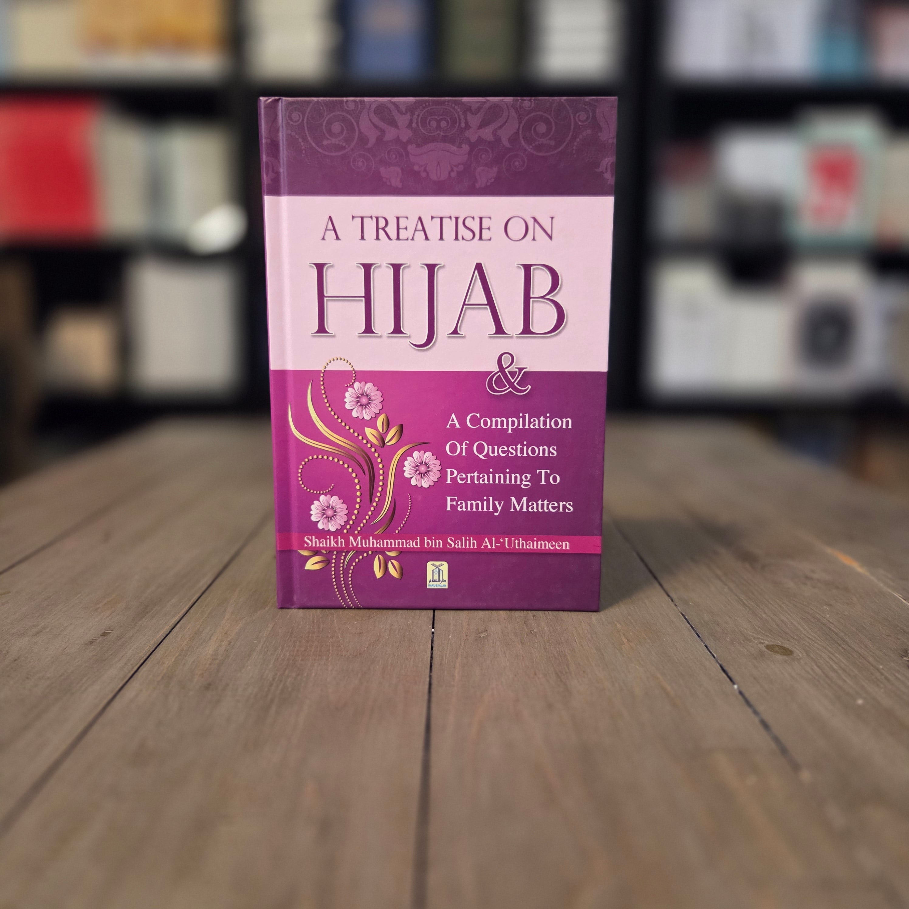 A Treatise On Hijab & A Compilation Of Questions Pertaining To Family Matters By Shaikh Muhammad bin Salih Al-Uthaimeen