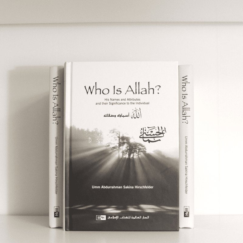 Who Is Allah? His Names and Attributes and Their Significance to the Individual - The Islamic Book Cafe LLC